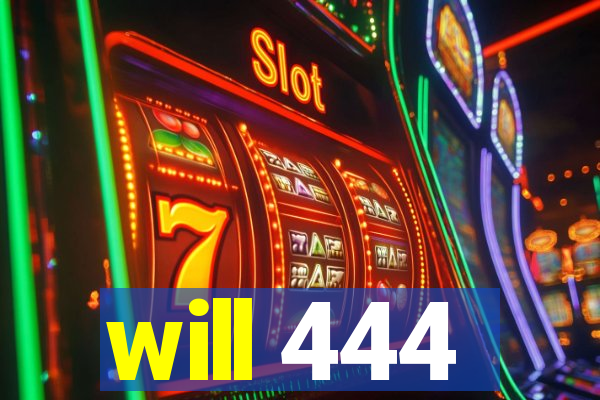 will 444